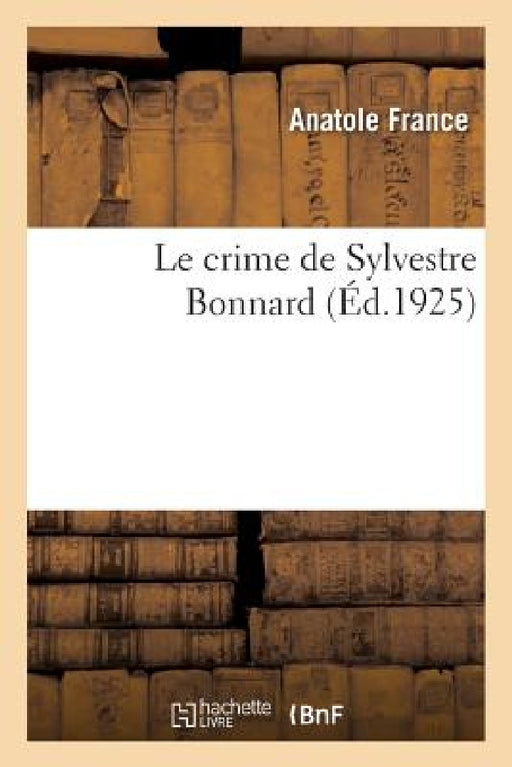 Le crime de Sylvestre Bonnard by Anatole France
