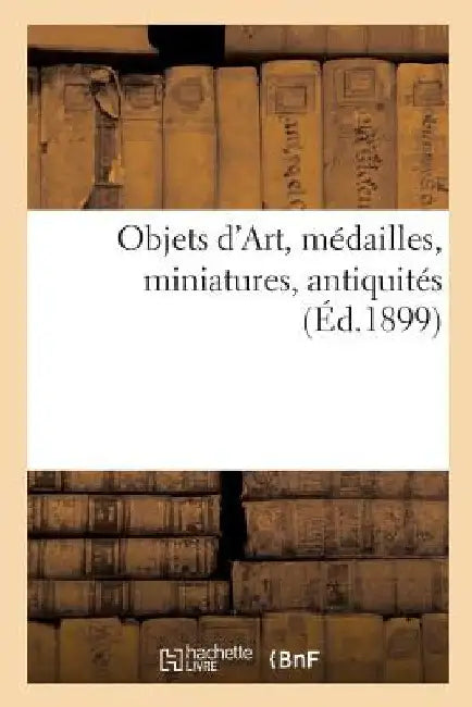 Objets d'Art, Médailles, Miniatures, Antiquités by Camille Rollin