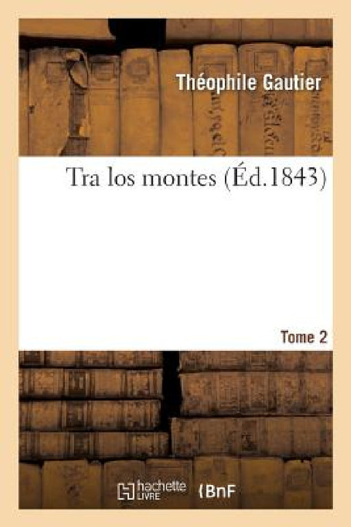 Tra Los Montes. Tome 2 by Théophile Gautier