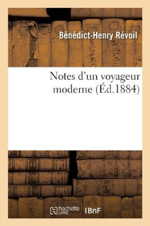 Notes d'Un Voyageur Moderne by Bénédict-Henry Révoil