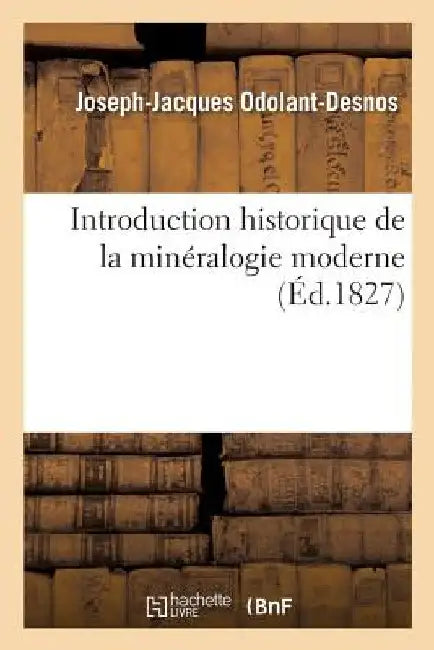 Introduction Historique de la Minéralogie Moderne by Joseph-Jacques Odolant-Desnos