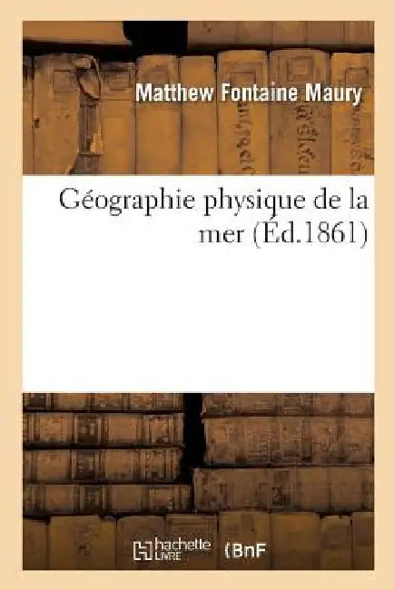 Géographie Physique de la Mer by Matthew Fontaine Maury