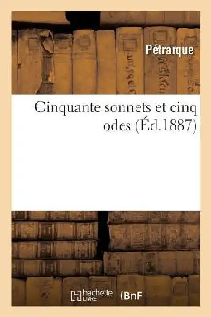Cinquante Sonnets Et Cinq Odes by Pétrarque