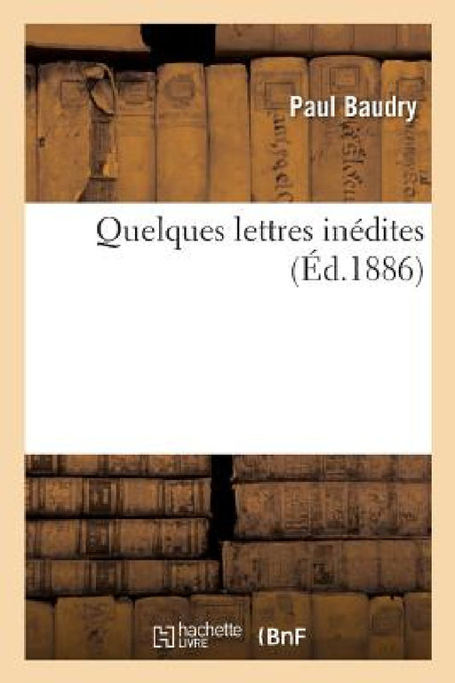 Quelques Lettres Inédites by Paul Baudry, Julien Merland