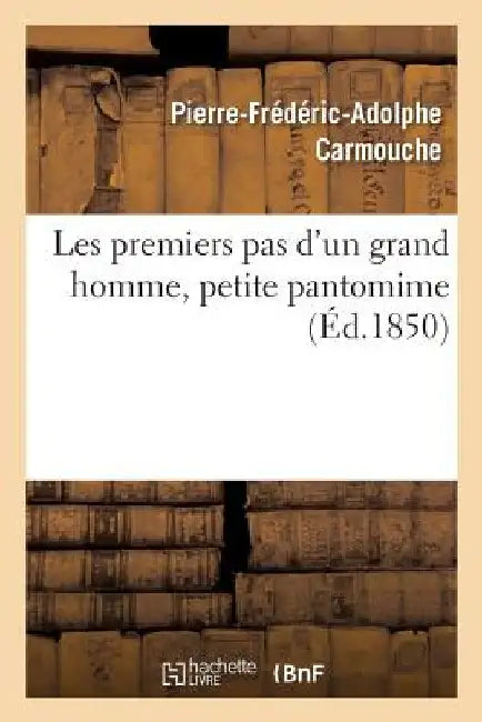 Les Premiers Pas d'Un Grand Homme, Petite Pantomime by Pierre-Frédéric-Adolphe Carmouche