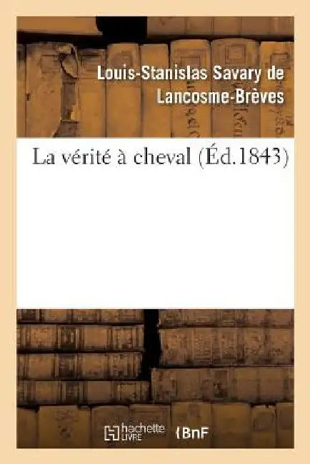 La vérité à cheval by Louis-Stanisl Savary de Lancosme-Brèves