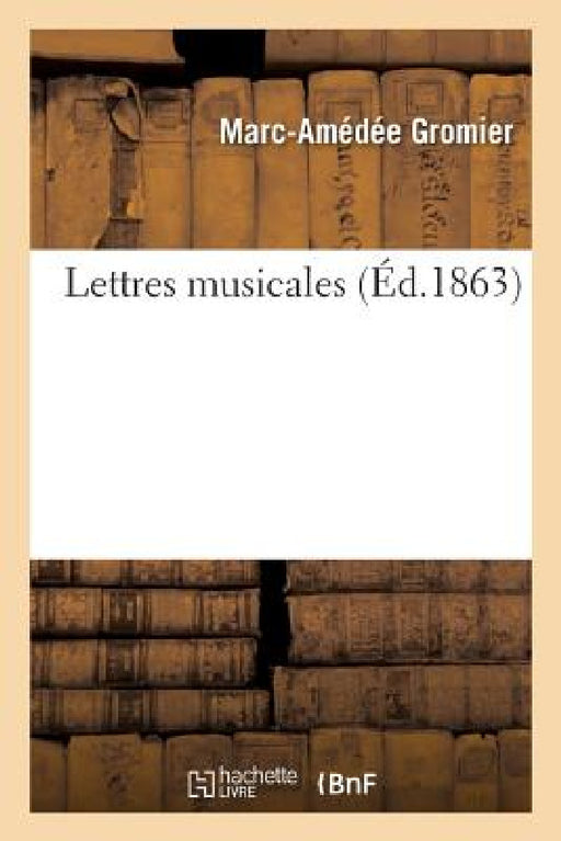 Lettres Musicales by Marc-Amédée Gromier