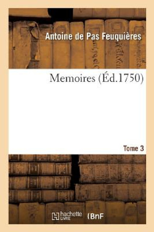 Memoires. Tome 3: Maximes Sur La Guerre Et Application Des Exemples Aux Maximes by Antoine de Pas Feuquières
