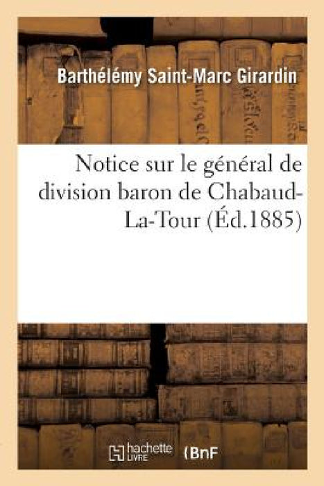 Notice Sur Le Général de Division Baron de Chabaud-La-Tour by Barthélémy Saint-Marc Girardin