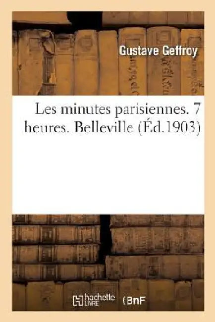 Les Minutes Parisiennes. 7 Heures. Belleville by Gustave Geffroy