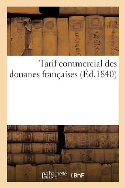 Tarif Commercial Des Douanes Françaises by Collectif