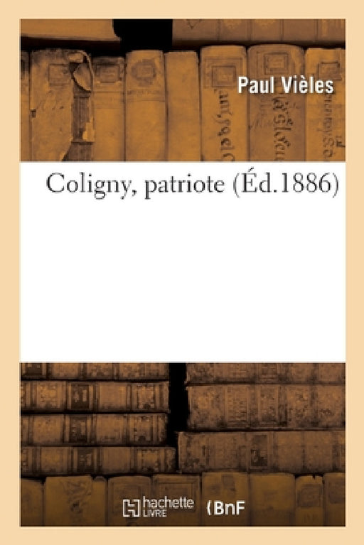 Coligny, Patriote by Paul Vièles