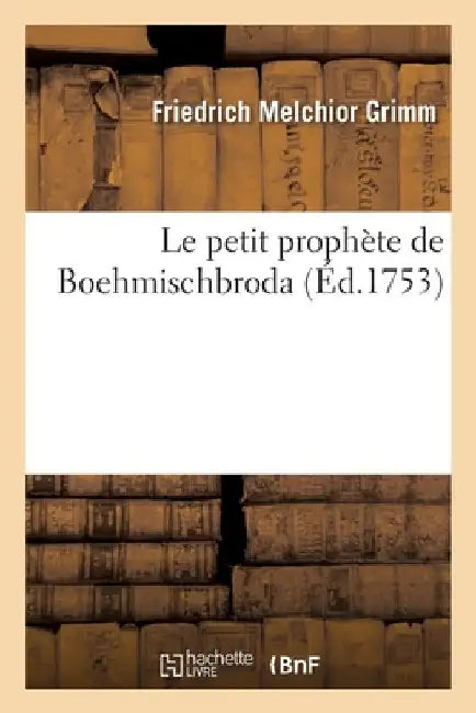 Le Petit Prophète de Boehmischbroda by Friedrich Melchior Grimm