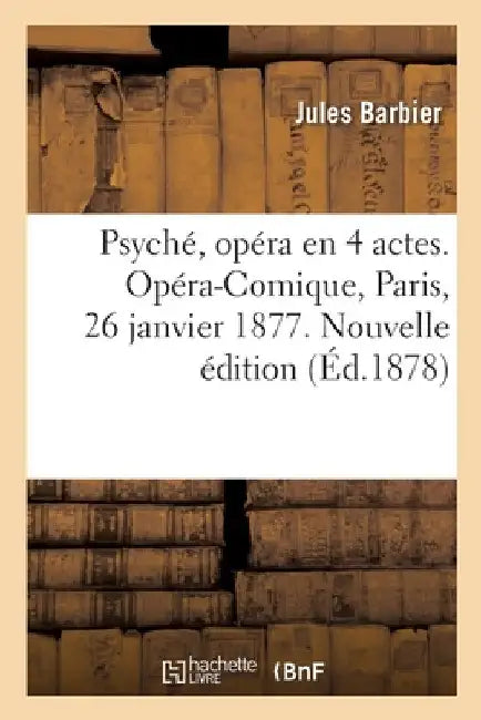 Psyché, opéra en 4 actes. Opéra-Comique, Paris, 26 janvier 1877. Nouvelle édition by Barbier-J