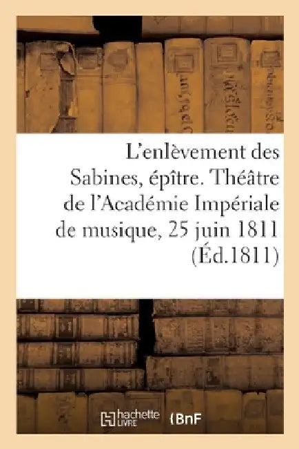 L'Enlèvement Des Sabines, Épître. Théâtre de l'Académie Impériale de Musique, Paris, 25 Juin 1811 by Collectif