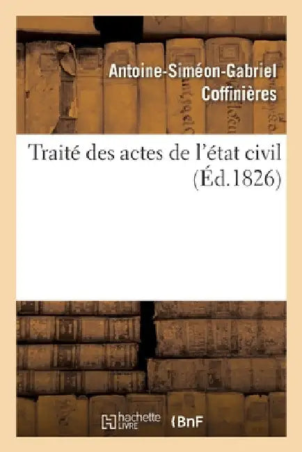 Traité Des Actes de l'État Civil by Antoine-Siméon-Gabriel Coffinières