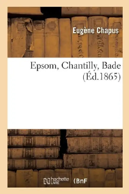Epsom, Chantilly, Bade by Eugene Chapus