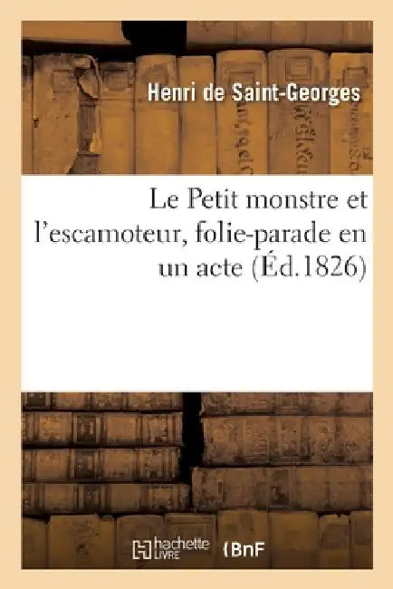 Le Petit Monstre Et l'Escamoteur, Folie-Parade En Un Acte by Henri Saint-Georges