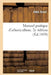 Manuel Pratique d'Arboriculture, CE Que Les Meilleurs Auteurs Et Les Praticiens Ont Dit de Mieux: Sur Les Défoncements, La Plantation, Les Formes, La by Abbé Raoul