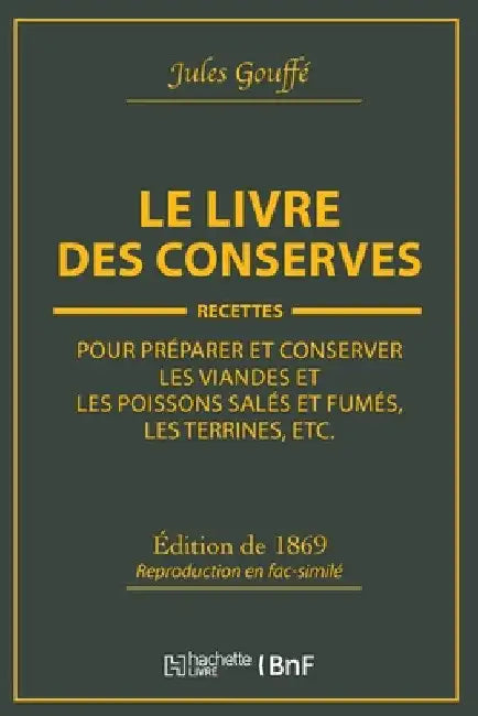 Le Livre Des Conserves, Ou Recettes Pour Préparer Et Conserver Les Viandes by Jules Gouffé
