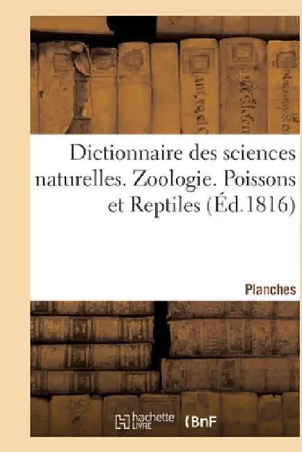 Dictionnaire Des Sciences Naturelles. Planches. Zoologie. Poissons Et Reptiles by Frédéric Cuvier