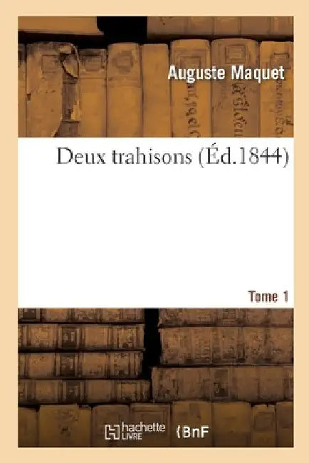 Deux Trahisons. Tome 1 by Auguste Maquet