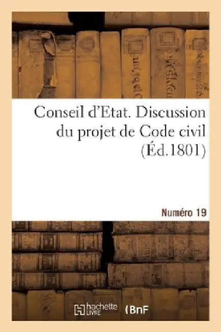 Conseil d'Etat. Discussion Du Projet de Code Civil. Numéro 19 by Collectif