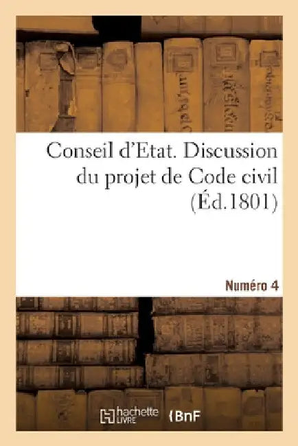 Conseil d'Etat. Discussion Du Projet de Code Civil. Numéro 4 by Collectif