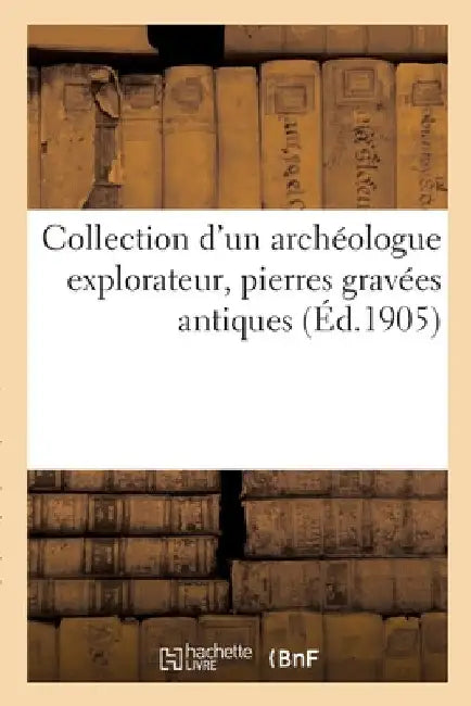 Collection d'Un Archéologue Explorateur, Pierres Gravées Antiques by Camille Rollin