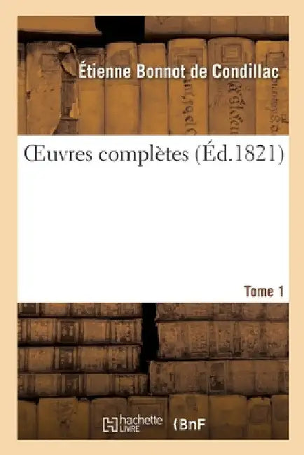 Oeuvres Complètes. Tome 1 by Etienne Bonnot de Condillac