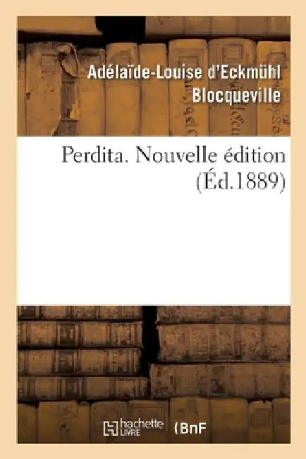 Perdita. Nouvelle Édition by Adélaïde-Louise D'Eckmuhl Blocqueville