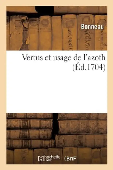 Vertus Et Usage de l'Azoth by Bonneau
