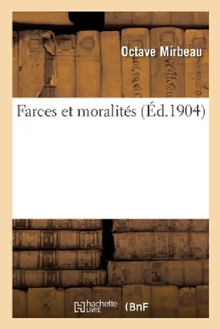 Farces Et Moralités by Octave Mirbeau