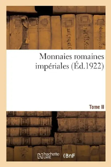 Monnaies Romaines Impériales. Tome II by Collectif
