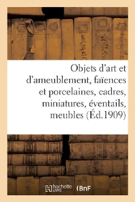 Objets d'Art Et d'Ameublement, Faïences Et Porcelaines, Cadres, Miniatures, Éventails, Meubles: Étoffes, Tapis by MM Mannheim