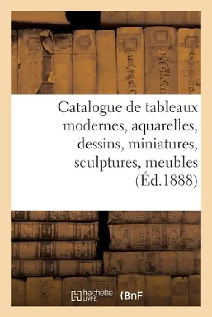 Catalogue de Tableaux Modernes, Aquarelles, Dessins, Miniatures, Sculptures, Meubles by Charles Mannheim