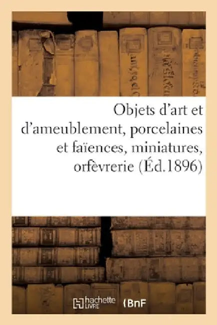 Objets d'Art Et d'Ameublement, Porcelaines Et Faïences, Miniatures, Orfèvrerie by Charles Mannheim