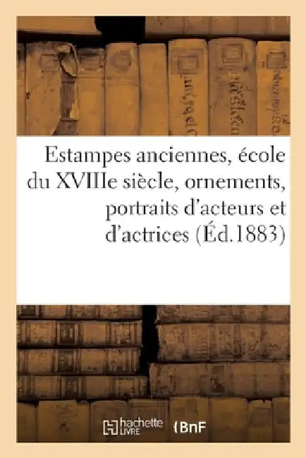 Estampes Anciennes, École Du Xviiie Siècle En Noir Et En Couleur, Ornements by Collectif