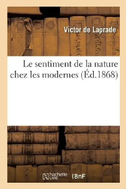 Le Sentiment de la Nature Chez Les Modernes by Victor de Laprade