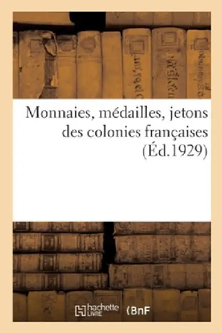 Monnaies, Médailles, Jetons Des Colonies Françaises by Collectif