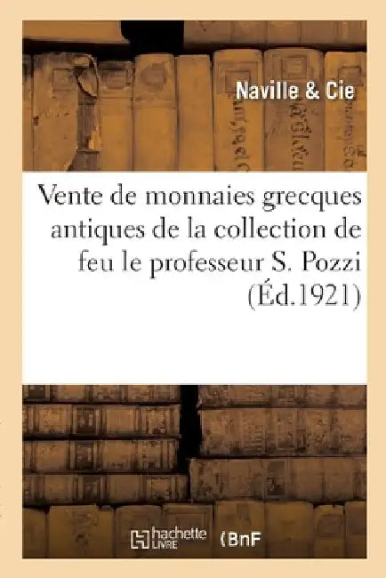 Vente de Monnaies Grecques Antiques de la Collection de Feu Le Professeur S. Pozzi by Naville &. Cie