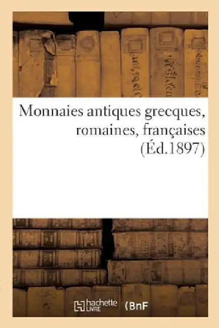 Monnaies Antiques Grecques, Romaines, Françaises by Etienne Bourgey