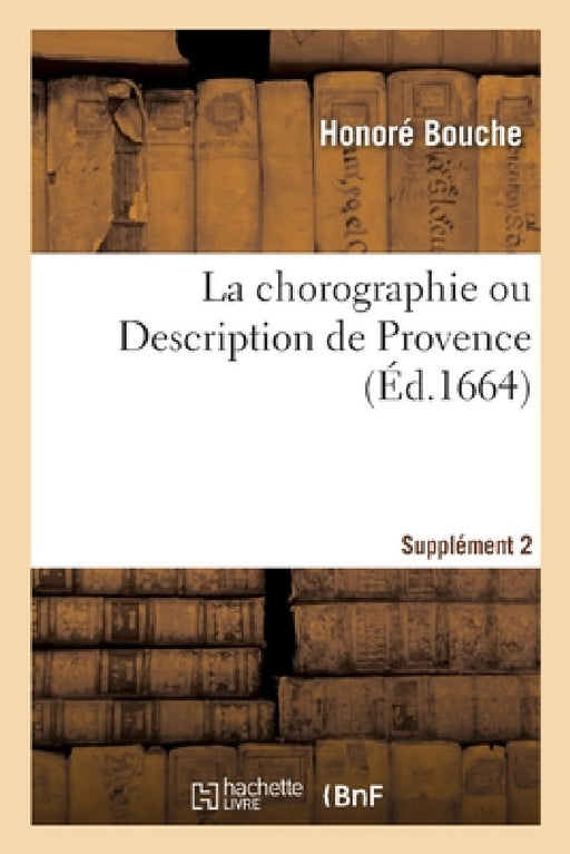 La chorographie ou Description de Provence. Supplément 2 by Honoré Bouche