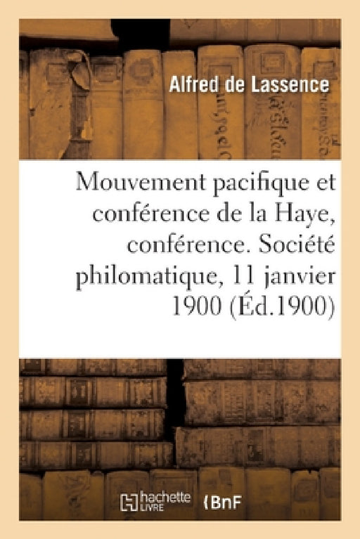 Le mouvement pacifique et la conférence de la Haye, conférence by Alfred De Lassence