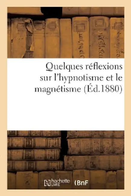 Quelques réflexions sur l'hypnotisme et le magnétisme by Collectif