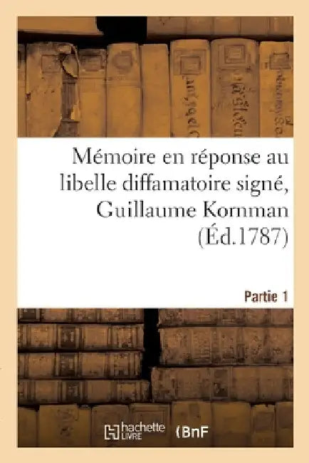 Mémoire en réponse au libelle diffamatoire signé, Guillaume Kornman by Pierre-Augustin Caron De Beaumarchais