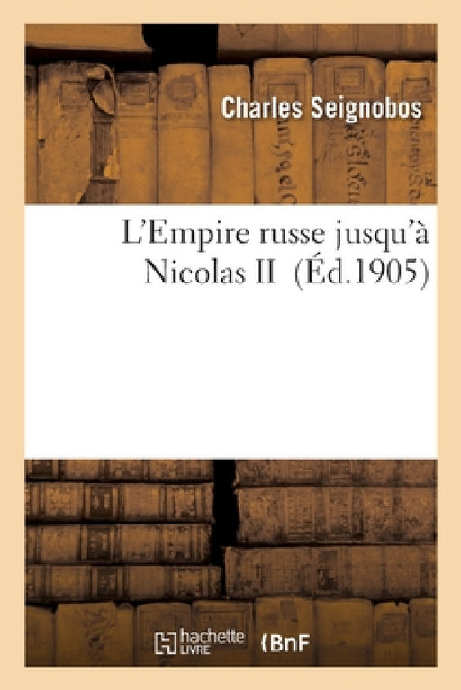 L'Empire russe jusqu'à Nicolas II by Charles Seignobos