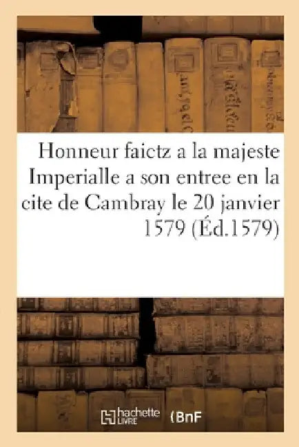Declaration des honneur faictz a la majeste Imperialle a son entree by Collectif