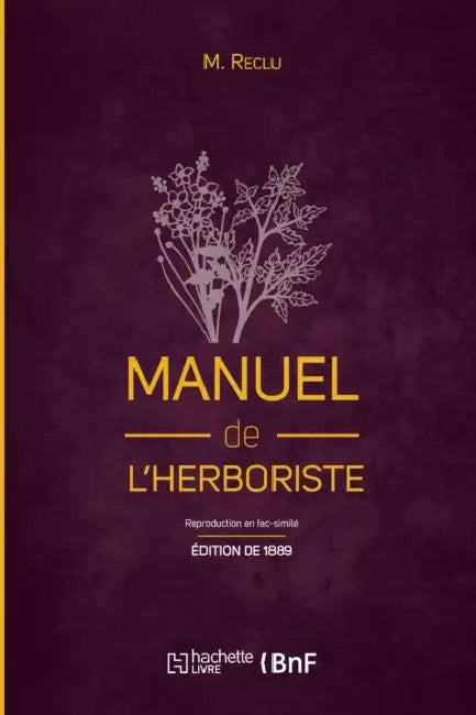 Manuel de l'herboriste (Éd. 1889) by M. Reclu
