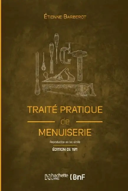 Traité pratique de menuiserie (Éd. 1911) by Étienne Barberot